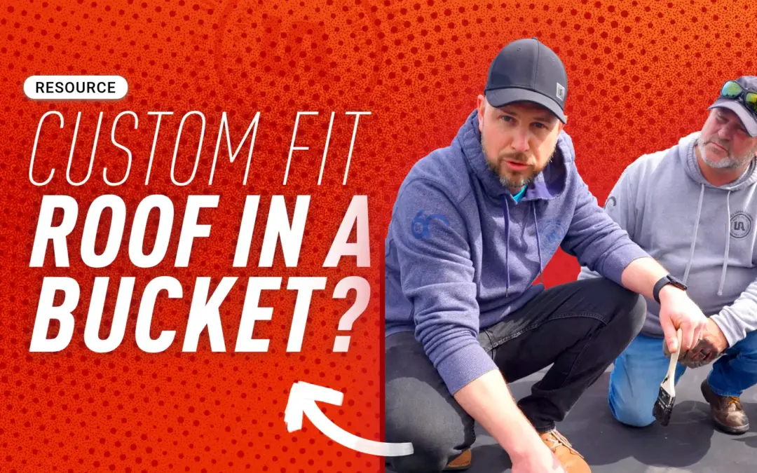 Custom Fit Roof in a Bucket?